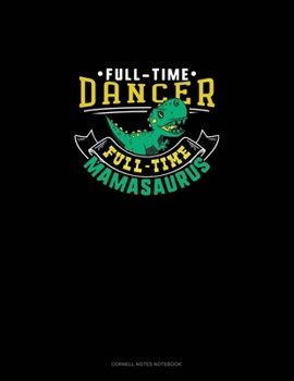 Full Time Dancer Full Time Mamasaurus: Cornell Notes Notebook