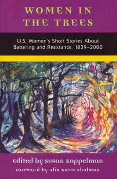 Women In The Trees: U.S. Women's Short Stories About Battering and Resistance, 1839-2000 (American Women's Stories Project)