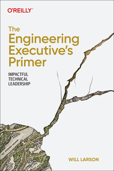 Paperback The Engineering Executive's Primer: Impactful Technical Leadership Book
