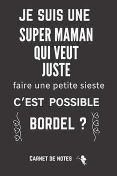 Je suis une Super Maman qui veut juste faire une petite sieste c'est possible ?: Excellente id�e de Cadeau (anniversaire, no�l, c�l�bration, r�conciliation... ) assez originale Pour Femme - citation p