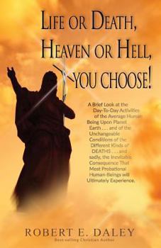 Paperback Life or Death, Heaven or Hell, You Choose! Book