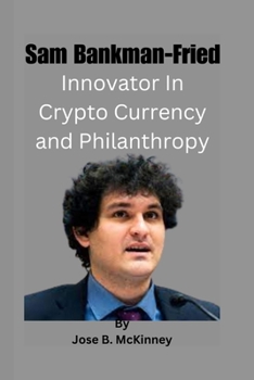 Paperback Sam Bankman-Fried: Innovator In Crypto Currency and Philanthropy Book