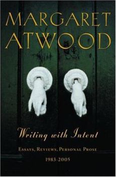 Hardcover Writing with Intent: Essays, Reviews, Personal Prose: 1983-2005 Book