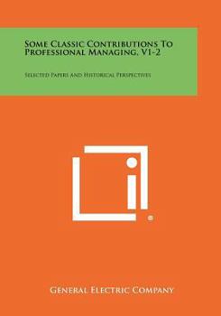 Paperback Some Classic Contributions To Professional Managing, V1-2: Selected Papers And Historical Perspectives Book