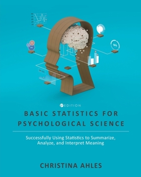 Paperback Basic Statistics for Psychological Science: Successfully Using Statistics to Summarize, Analyze, and Interpret Meaning Book