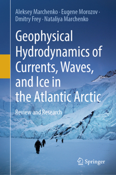 Geophysical Hydrodynamics of Currents, Waves, and Ice in the Atlantic Arctic: Review and Research