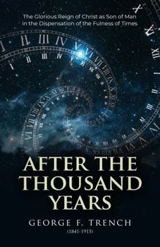 After the thousand years: The glorious reign of Christ as son of man in the dispensation of the fulness of times