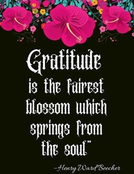 Paperback Gratitude is the fairest blossom which springs from the soul" - Henry Ward Beecher: A 52 Week Guide To Cultivate An Attitude Of Gratitude: Gratitude j Book