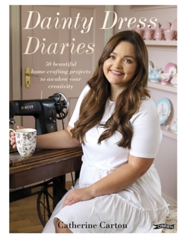 Hardcover Dainty Dress Diaries : 50 Beautiful Home-Crafting Projects to Awaken Your Creativity Book