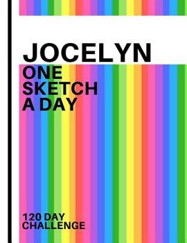 Jocelyn: Personalized colorful rainbow sketchbook with name: One sketch a day for 120 days challenge