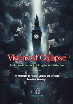 Paperback Visions of Collapse. Early Dystopias and the Fragility of Civilization: An Anthology of Flecker, London, and Jefferies' Futuristic Warnings Book