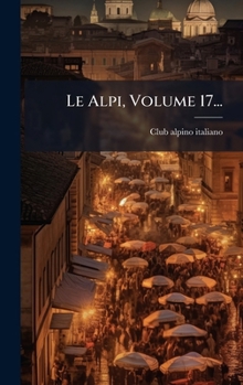 Hardcover Le Alpi, Volume 17... [Italian] Book