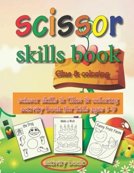 Paperback scissor skills & Glue & coloring activity book for kids ages 3-9: A Fun Cutting Practice Activity Book for Toddlers and Kids ages 3-9 Large, 8.5 x 11 Book