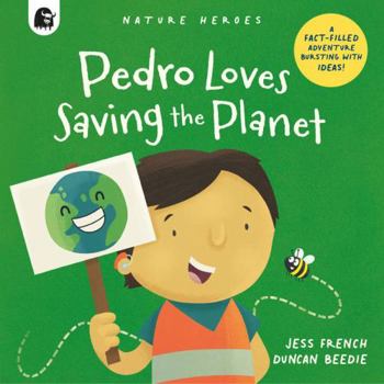 Paperback Pedro Loves Saving the Planet: A Fact-filled Adventure Bursting with Ideas! (Nature Heroes) Book