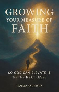 Paperback Growing Your Measure of Faith: So God Can Elevate It To The Next Level Book