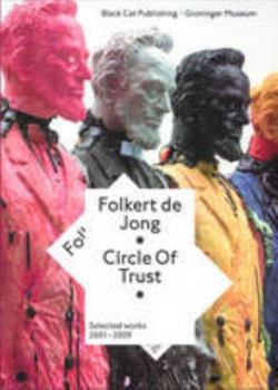 Paperback Folkert De Jong: Circle Of Trust- Selected Works, 2001-2009 Book
