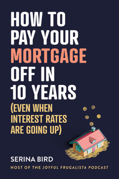 Paperback How to Pay Your Mortgage Off in 10 Years: (Even When Interest Rates Are Going Up) Book
