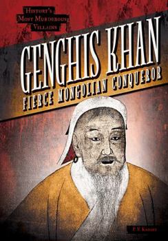 Genghis Khan: Fierce Mongolian Conqueror - Book  of the History's Most Murderous Villains