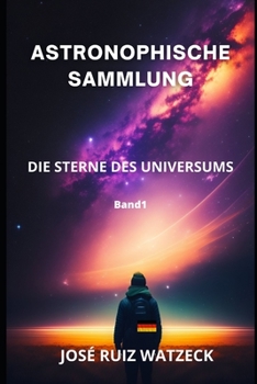 Astronophische Sammlung: Die Sterne Des Universums
