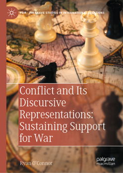 Hardcover Conflict and Its Discursive Representations: Sustaining Support for War Book