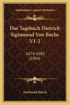 Paperback Das Tagebuch Dietrich Sigismund Von Buchs V1-2: 1674-1683 (1904) [German] Book