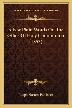 Paperback A Few Plain Words On The Office Of Holy Communion (1853) Book