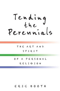 Paperback Tending the Perennials: The Art and Spirit of a Personal Religion Book