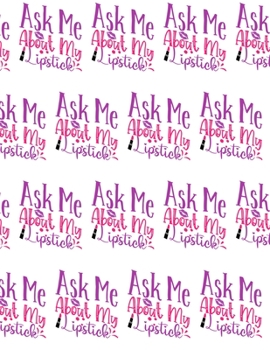 Paperback Ask Me About My Lipstick Composition Notebook - Large Ruled Notebook - 8.5x11 Lined Notebook (Softcover Journal / Notebook / Diary) Book