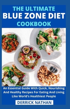 Paperback The Ultimate Blue Zone Diet Cookbook: An Essential Guide With Quick, Nourishing And Healthy Recipes For Eating And Living Like World's Healthiest Peop Book