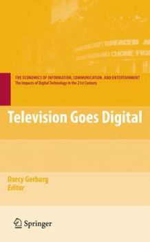 Television Goes Digital (The Economics of Information, Communication and Entertainment)