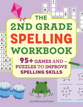 Paperback The 2nd Grade Spelling Workbook: 95+ Games and Puzzles to Improve Spelling Skills Book