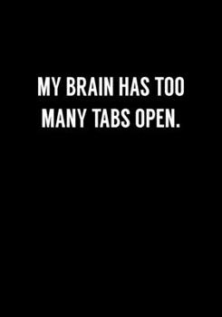 Paperback My Brain Has Too Many Tabs Open.: Funny Gag Gifts For Coworkers Notebook (Dot Grid Journal & Weekly Planner) Book