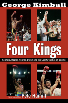 Paperback Four Kings: Leonard, Hagler, Hearns, Duran, and the Last Great Era of Boxing Book