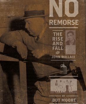 Hardcover No Remorse: The Rise and Fall of John Wallace Book