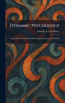 Hardcover Dynamic Psychology: An Introduction to Modern Psychological Theory and Practice Book