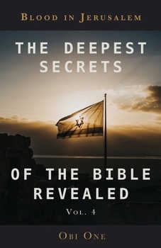 Paperback The Deepest Secrets of the Bible Revealed Volume 4: Blood in Jerusalem Book