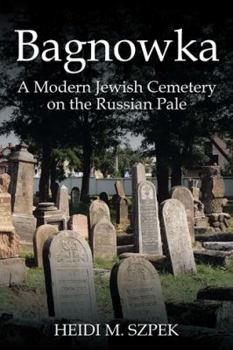 Paperback Bagnowka: A Modern Jewish Cemetery on the Russian Pale Book