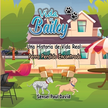Paperback Vida de Bailey Una Historia de Vida Real: Perro Perdido Encontrado [Spanish] Book