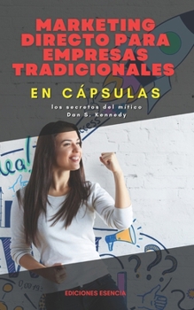 Paperback Marketing directo para empresas tradicionales, En Cápsulas: los secretos del mítico Dan S. Kennedy [Spanish] Book