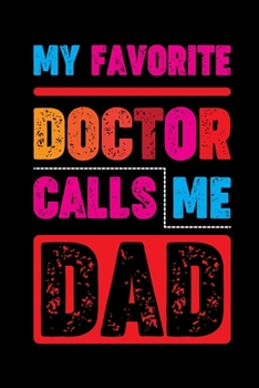 MY FAVORITE DOCTOR CALLS ME DAD: Doctor And Patient Planner Notebook Or Journal Gifts