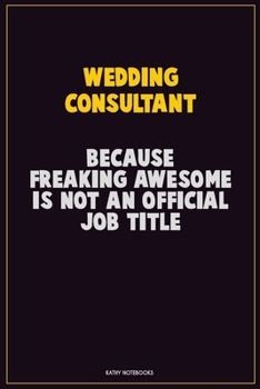 Paperback Wedding Consultant, Because Freaking Awesome Is Not An Official Job Title: Career Motivational Quotes 6x9 120 Pages Blank Lined Notebook Journal Book