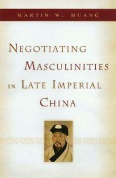 Hardcover Negotiating Masculinities in Late Imperial China Book