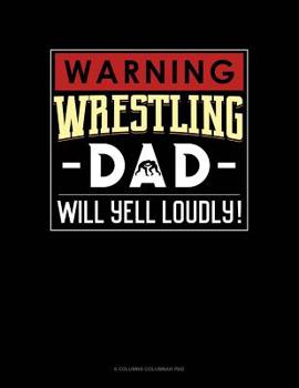 Paperback Warning! Wrestling Dad Will Yell Loudly!: 6 Columns Columnar Pad Book