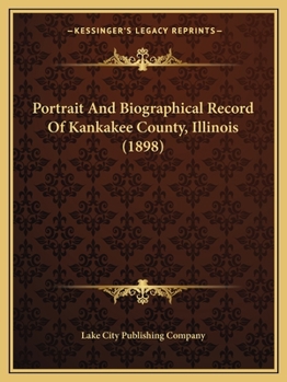 Paperback Portrait And Biographical Record Of Kankakee County, Illinois (1898) Book