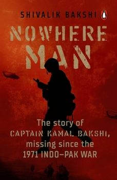 Paperback Nowhere Man: A Biography of Captain Kamal Bakshi, Taken as Prisoner of War in the 1971 Indo-Pak War Book