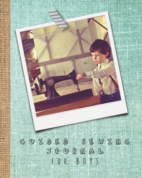 Guided sewing journal for boys: Large sewing log book for the young sewing lover, aspiring designer, creative or artist to record project work and keep a lasting memory of their activities - Vintage s
