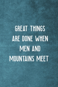 Great Things Are Done When Men And Mountains Meet: Notebook Journal Composition Blank Lined Diary Notepad 120 Pages Paperback Blue Texture Climb
