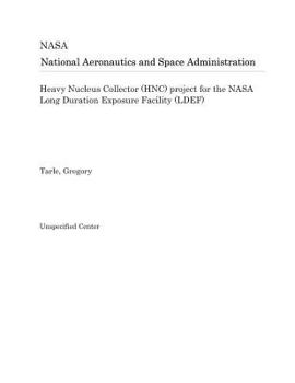 Paperback Heavy Nucleus Collector (Hnc) Project for the NASA Long Duration Exposure Facility (Ldef) Book