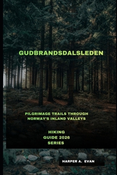 GUDBRANDSDALSLEDEN: PILGRIMAGE TRAILS THROUGH NORWAY’S INLAND VALLEYS