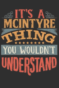 It's A Mcintyre You Wouldn't Understand: Want To Create An Emotional Moment For A Mcintyre Family Member ? Show The Mcintyre's You Care With This ... Surname Planner Calendar Notebook Journal